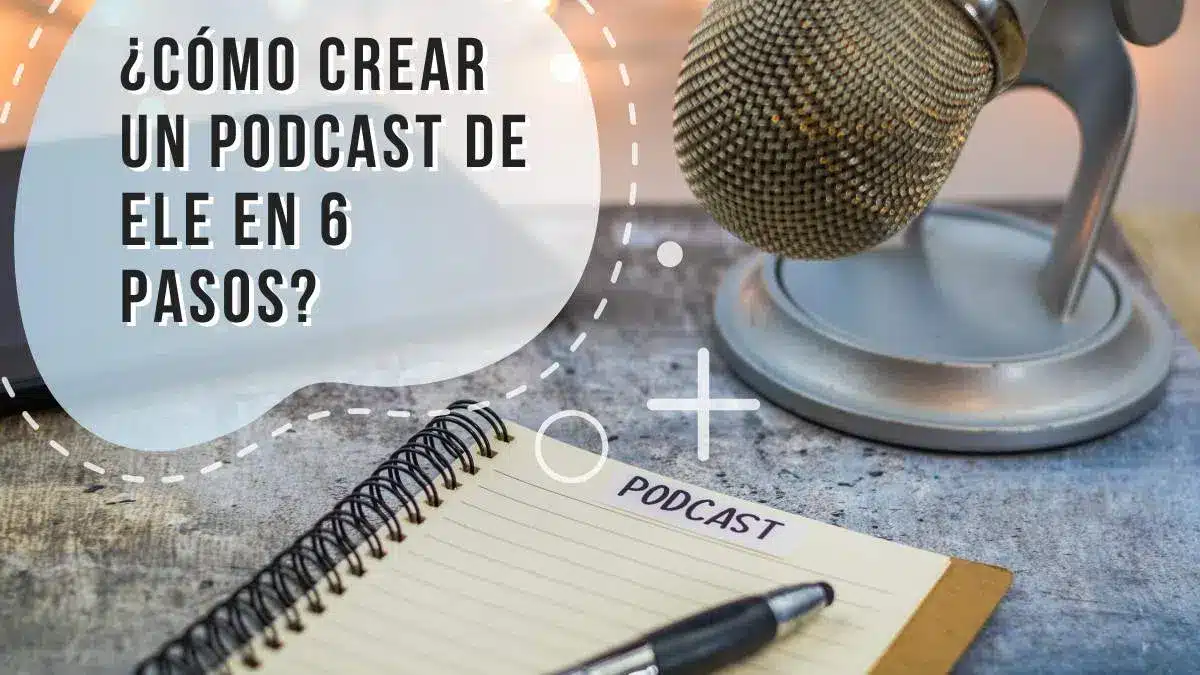¿Cómo crear un pódcast de ELE en 6 pasos?
